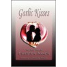 Garlic Kisses and Tasty Hugs by Chester Aaron