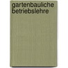 Gartenbauliche Betriebslehre door Heinz Bahnmüller