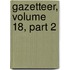 Gazetteer, Volume 18, Part 2