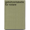 Gebührentabelle für Notare door Onbekend