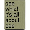 Gee Whiz! It's All About Pee by Susan E. Goodman