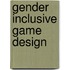 Gender Inclusive Game Design
