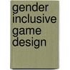 Gender Inclusive Game Design by Sheri Graner Ray