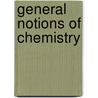 General Notions of Chemistry door J.E. Pelouze