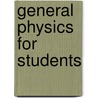 General Physics For Students door Edwin Edser