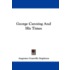 George Canning And His Times