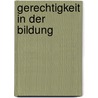 Gerechtigkeit in der Bildung by Unknown