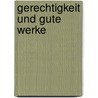 Gerechtigkeit und Gute Werke by Unknown