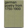 German Poetry From 1750-1900 by Johann Wolfgang von Goethe