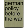 German Policy Before The War by George Walter Prothero