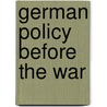 German Policy Before The War door George Walter Prothero