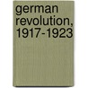 German Revolution, 1917-1923 door Pierre Broue