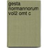 Gesta Normannorum Vol2 Omt C