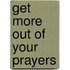 Get More Out of Your Prayers