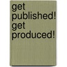 Get Published! Get Produced! door Peter Müller