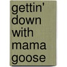 Gettin' Down With Mama Goose by Mark Burrows