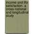 Income and life satisfaction. A cross-national and longitudinal study