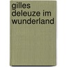 Gilles Deleuze im Wunderland by Mirjam Schaub