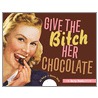 Give the Bitch Her Chocolate by Ed Polish