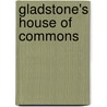 Gladstone's House of Commons by Thomas Power O'Connor