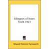 Glimpses Of Inner Truth 1923 by Edward Clarence Farnsworth