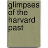 Glimpses of the Harvard Past by etc.