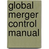 Global Merger Control Manual door Luis A. Gomez