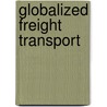 Globalized Freight Transport door Thomas R. Leinbach