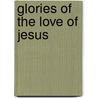Glories of the Love of Jesus by Brett Jesse