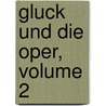 Gluck Und Die Oper, Volume 2 by Adolf Bernhard Marx