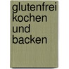 Glutenfrei kochen und backen by Carine Buhmann