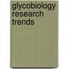 Glycobiology Research Trends door George Powell