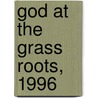 God At The Grass Roots, 1996 by Professor Mark J. Rozell
