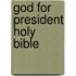 God For President Holy Bible