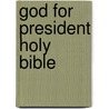 God For President Holy Bible by God made chief