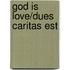God Is Love/Dues Caritas Est