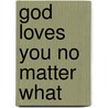 God Loves You No Matter What door Judith Ladd