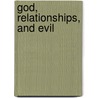 God, Relationships, And Evil door Loren Meierding