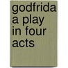 Godfrida A Play In Four Acts by John Davidson