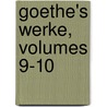 Goethe's Werke, Volumes 9-10 door Von Johann Wolfgang Goethe
