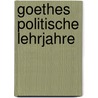 Goethes Politische Lehrjahre door Anonymous Anonymous