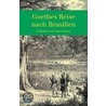 Goethes Reise nach Brasilien by Sylk Schneider