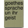 Goethes Sprache Un Ihr Geist door Johann August O.L. Lehmann