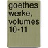Goethes Werke, Volumes 10-11