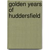 Golden Years Of Huddersfield by Unknown