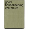 Good Housekeeping, Volume 31 by . Anonymous
