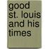 Good St. Louis and His Times