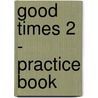 Good Times 2 - Practice Book by Michele C. Guerrini