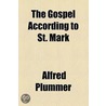 Gospel According To St. Mark door Reverend Alfred Plummer