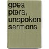Gpea Ptera, Unspoken Sermons